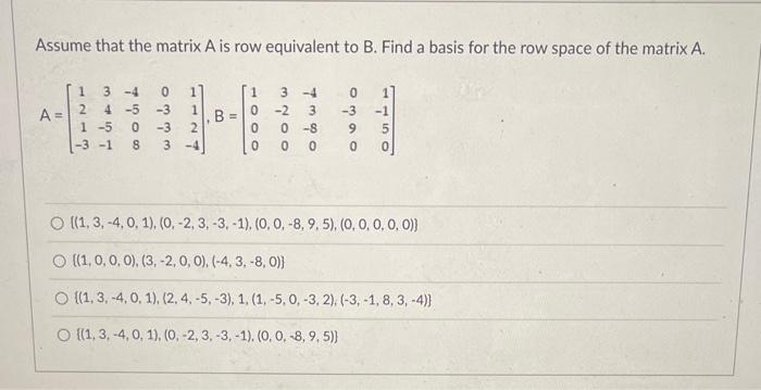 Solved Assume that the matrix A is row equivalent to B. Find