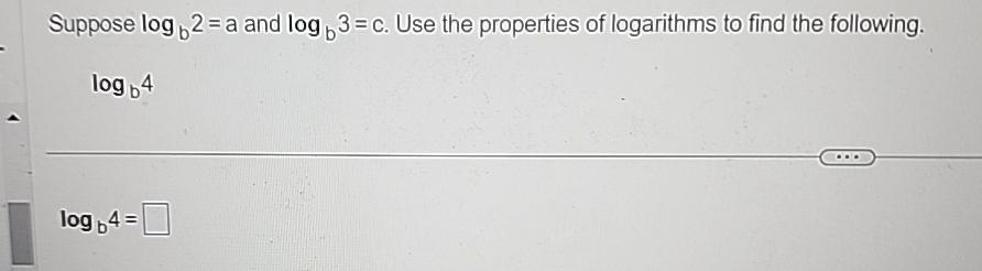 Suppose Logb2=a And Logb3=c. ﻿Use The Properties Of | Chegg.com