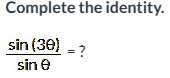 Solved Complete the identity.sin(3θ)sinθ= | Chegg.com