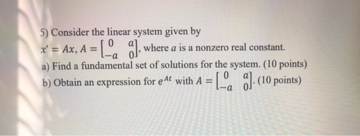 Solved 5) Consider the linear system given by x' = Ax, A = | Chegg.com