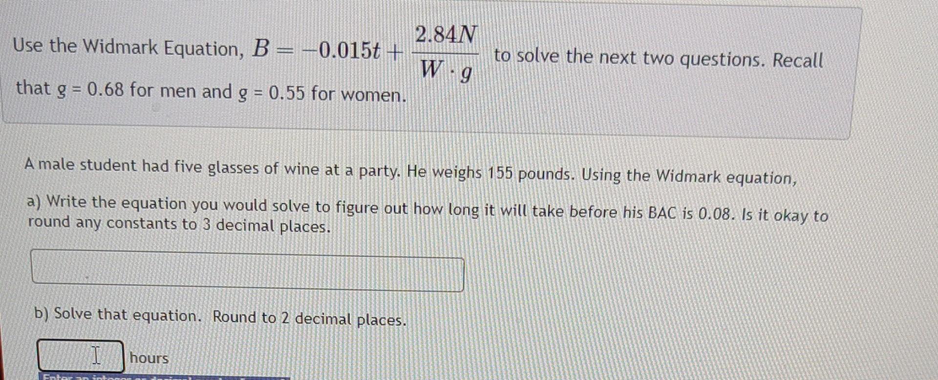 Solved Use The Widmark Equation, B=−0.015t+W⋅g2.84N To Solve | Chegg.com