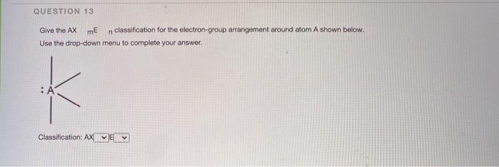 Solved QUESTION 13 Give the AX mE n classification for the | Chegg.com