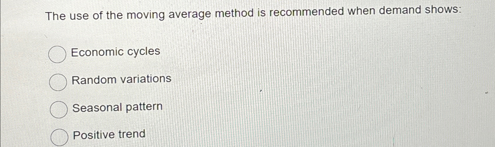 Solved The use of the moving average method is recommended | Chegg.com
