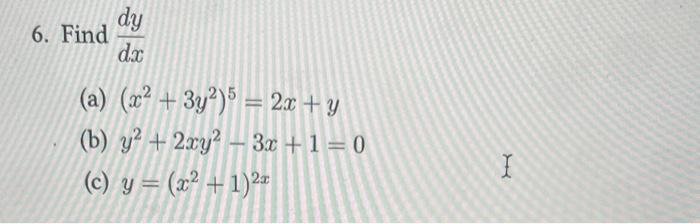 \( \frac{d y}{d x} \) \( \left(x^{2}+3 y^{2}\right)^{5}=2 x+y \) \( y^{2}+2 x y^{2}-3 x+1=0 \) \( y=\left(x^{2}+1\right)^{2 x