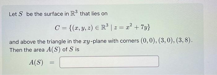 Solved Let S be the surface in R3 that lies on | Chegg.com