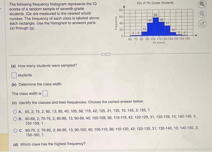 The following frequency histogram represents the IQ
scores of a random sample of seventh-grade
students. IQs are measured to 