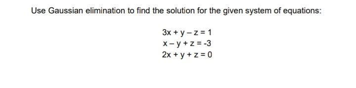 Solved Use Gaussian elimination to find the solution for the | Chegg.com