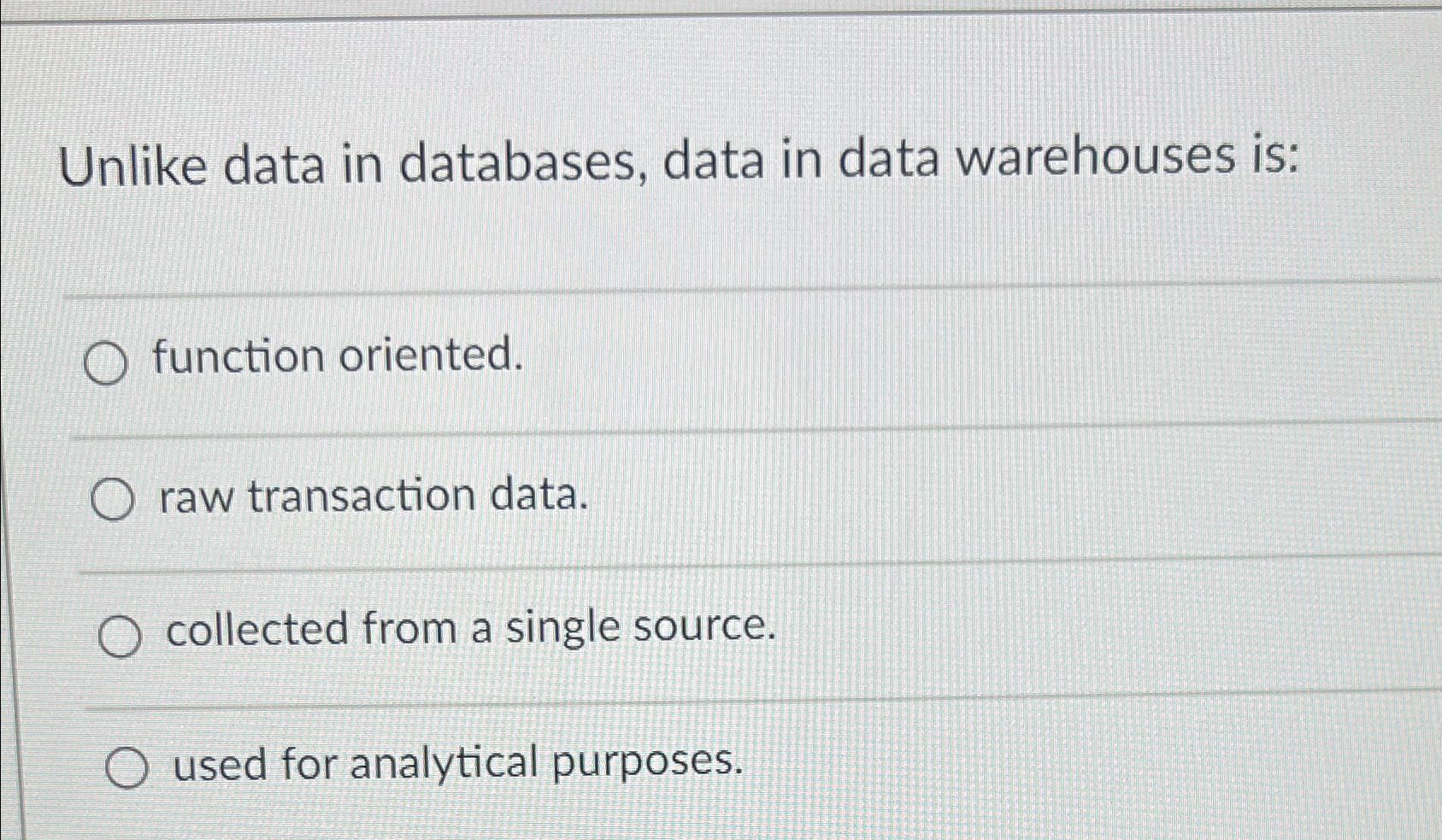 Solved Unlike data in databases, data in data warehouses | Chegg.com