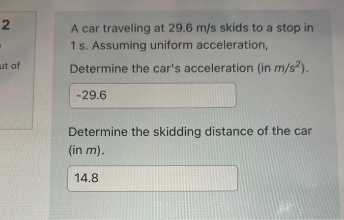 Solved A car traveling at 29.6 m/s skids to a stop in 1 s. | Chegg.com