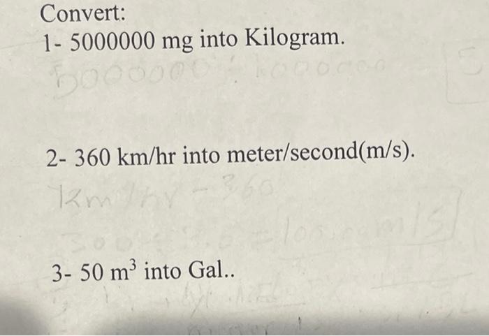 Solved Convert: 1- 5000000 mg into Kilogram. 2- 360 km/hr | Chegg.com