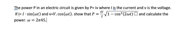 Solved The power P in an electric circuit is given by P=iv | Chegg.com