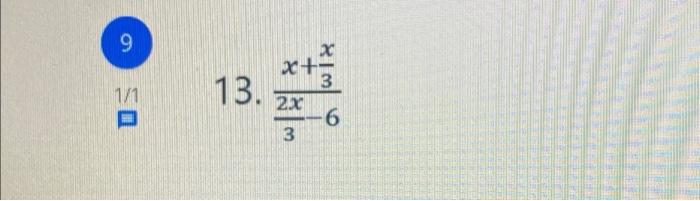 Solved 9 1/1 13. X 2+- 3 2x 6 3 | Chegg.com