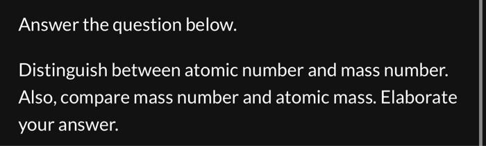 Solved Answer the question below. Distinguish between atomic | Chegg.com