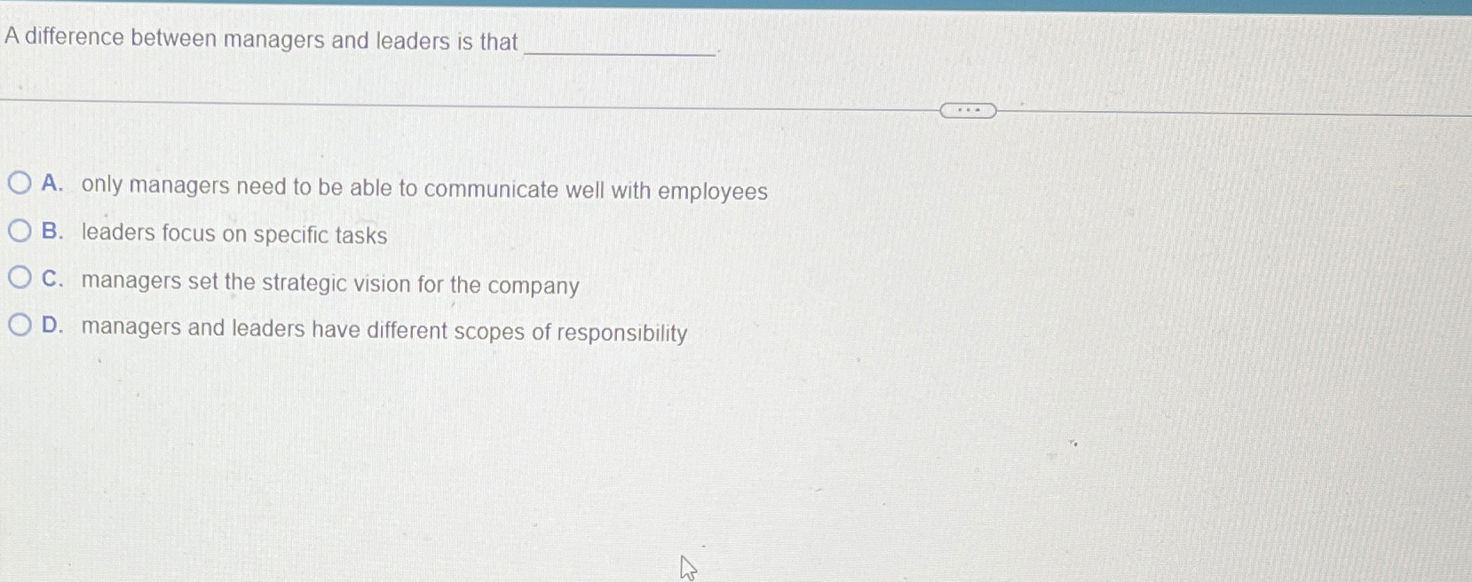 Solved A difference between managers and leaders is thatA. | Chegg.com