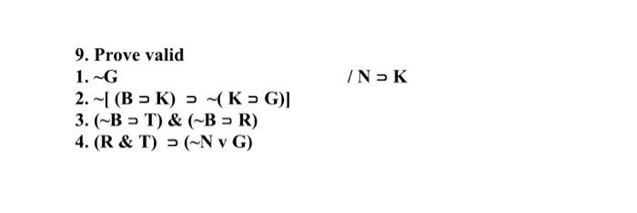 Solved IN ƏK 9. Prove Valid 1. - 2.- (B = K) -( KG)] 3. (-B | Chegg.com