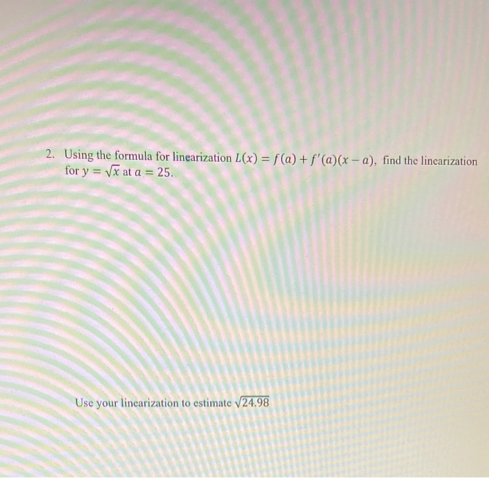 Solved 2. Using the formula for linearization L(x) = f(a) + | Chegg.com