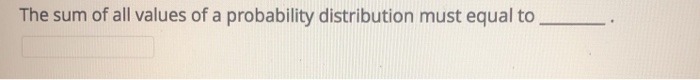 Solved The sum of all values of a probability distribution | Chegg.com