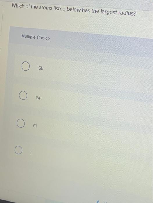 Solved Which of the atoms listed below has the largest | Chegg.com