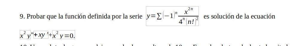 9. Probar que la función definida por la serie \( y=\sum(-1)^{n} \frac{x^{2 n}}{4^{n}(n !)^{2}} \) es solución de la ecuación