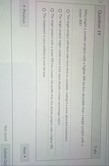 [Solved]: Question 19 5 pts Why might a smaller project with