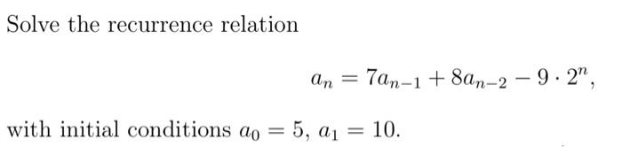 Solved Solve the recurrence relation an=7an−1+8an−2−9⋅2n, | Chegg.com