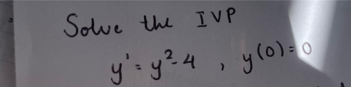 Solve the IVP y₁ = y ²4, y(0) = 0