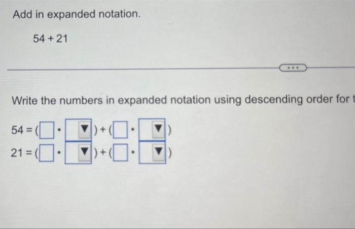 Add in expanded notation.
\[
54+21
\]
Write the numbers in expanded notation using descending order for
\[
\begin{array}{l}
5