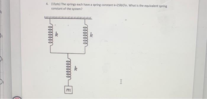 Solved 4. (15pts) The springs each have a spring constant | Chegg.com