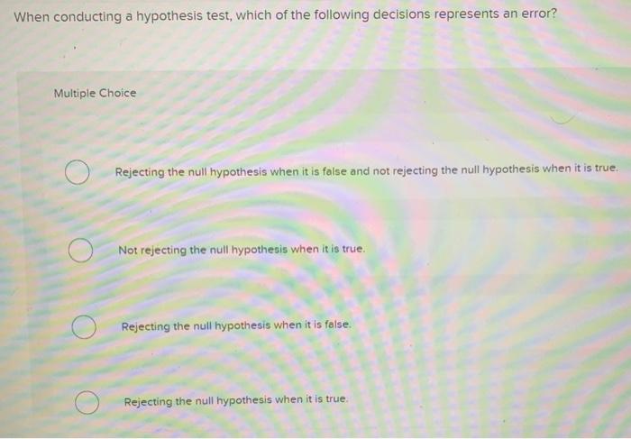 Solved A Type Il error is committed when we reject the null | Chegg.com
