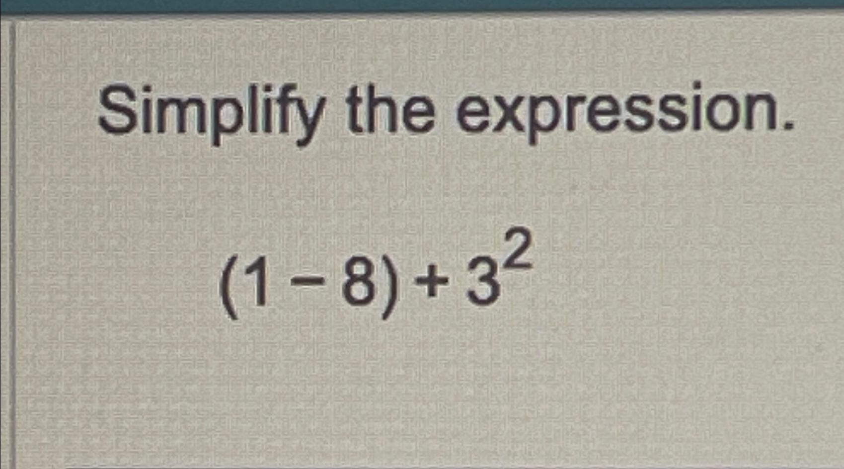 Solved Simplify the expression.(1-8)+32 | Chegg.com