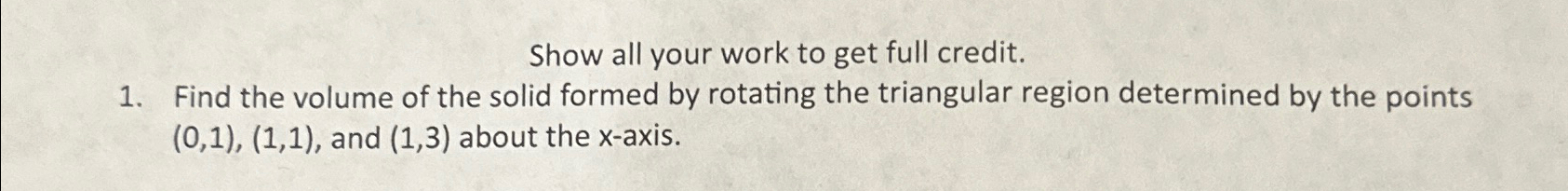 Solved Show all your work to get full credit.Find the volume | Chegg.com
