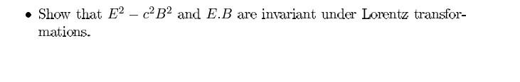 Solved - Show that E2−c2B2 and E.B are invariant under | Chegg.com