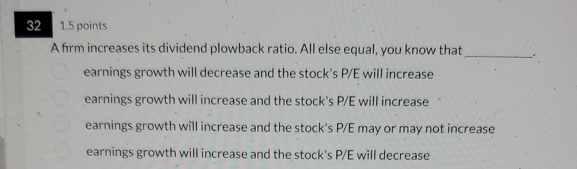 Solved A firm increases its dividend plowback ratio. All