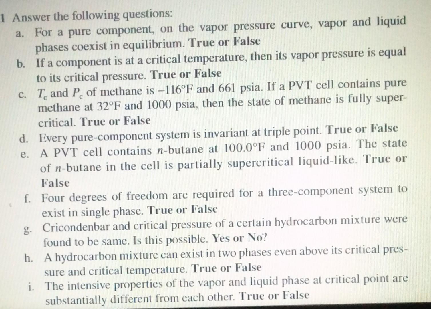 1 Answer the following questions:
a. For a pure component, on the vapor pressure curve, vapor and liquid
phases coexist in eq