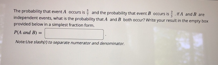 Solved The probability that event A occurs is and the | Chegg.com