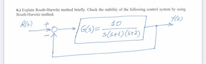 Solved 6.) Explain Routh-Hurwitz method briefly. Check the | Chegg.com