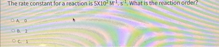 Solved The rate constant for a reaction is 5X102M-1. s 1. | Chegg.com