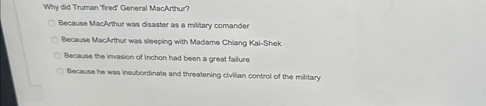 Solved Why did Truman 'fired' General MacArthur?Because