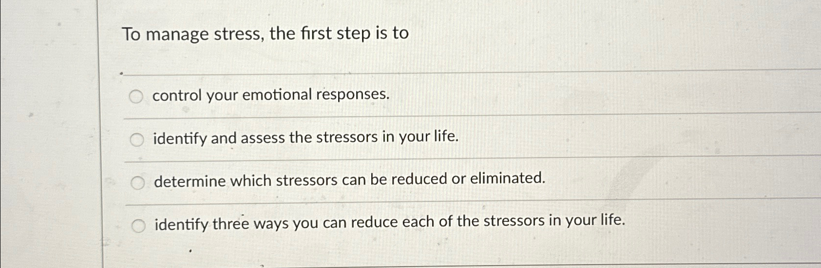 Solved To manage stress, the first step is tocontrol your | Chegg.com