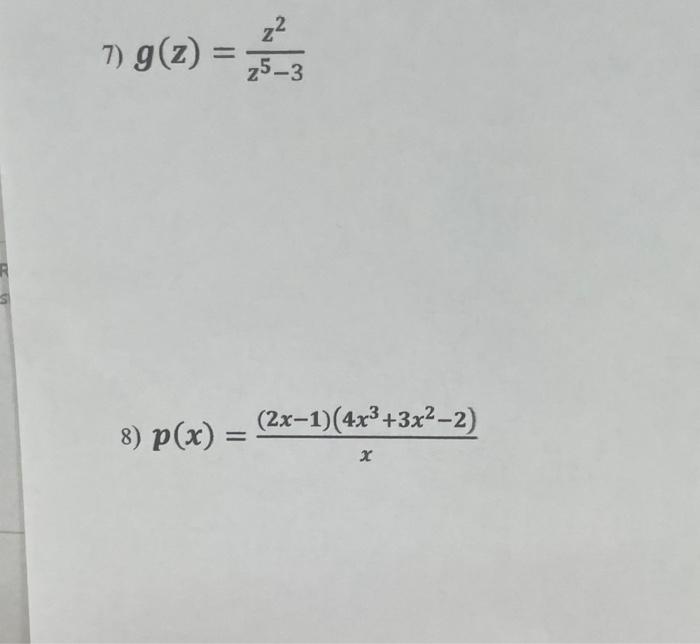 7) \( g(z)=\frac{z^{2}}{z^{5}-3} \) 8) \( p(x)=\frac{(2 x-1)\left(4 x^{3}+3 x^{2}-2\right)}{x} \)