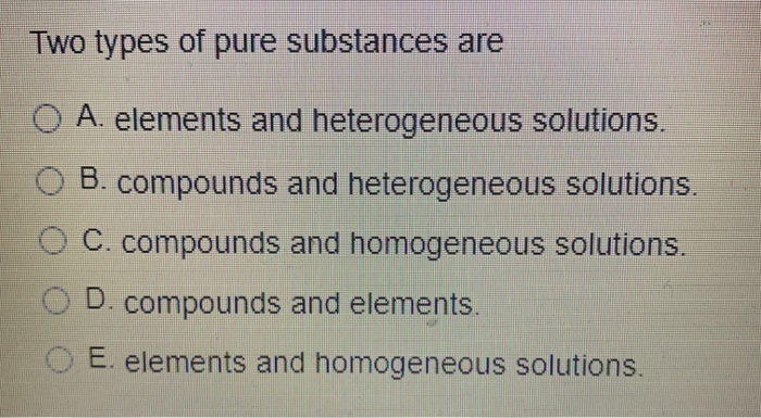 solved-two-types-of-pure-substances-are-o-a-elements-and-chegg