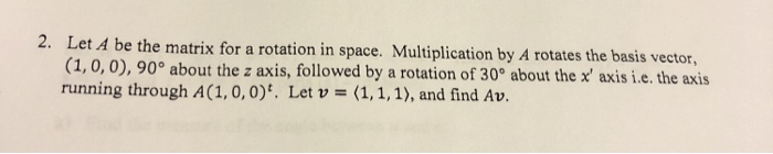 Solved 2. Let A be the matrix for a rotation in space. | Chegg.com