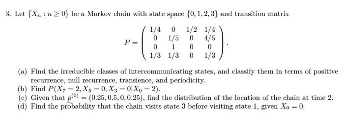 Solved 0 0 0 3. Let {Xn:n>0} be a Markov chain with state | Chegg.com