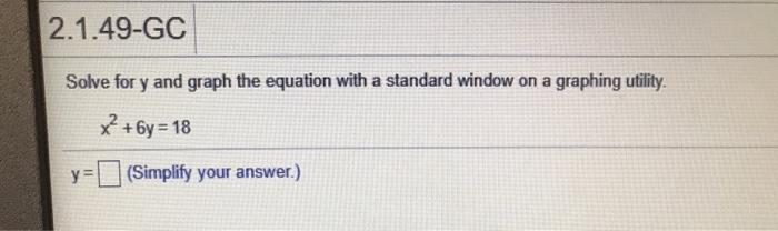 Solved 2.1.49-GC Solve for y and graph the equation with a | Chegg.com