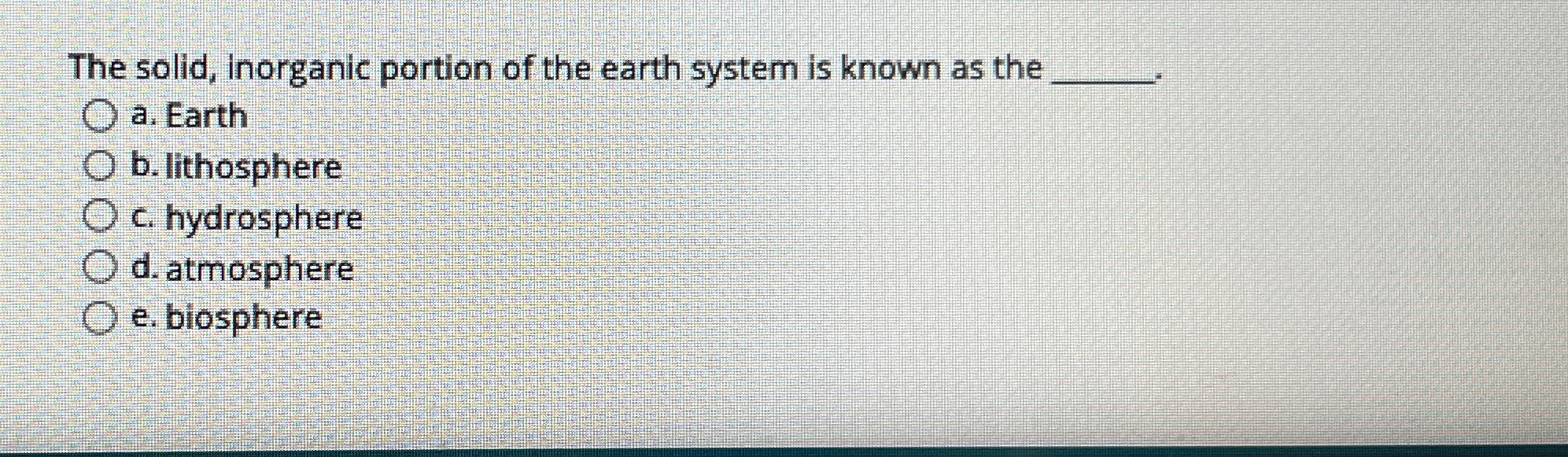Solved The solid, inorganic portion of the earth system is | Chegg.com