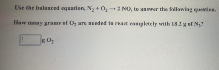 Solved Use the balanced equation, N2 + O2 +2 NO, to answer | Chegg.com
