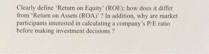 Solved Clearly define Return on Equity' (ROE); how does it | Chegg.com