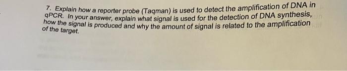 Solved 7. Explain how a reporter probe (Taqman) is used to | Chegg.com