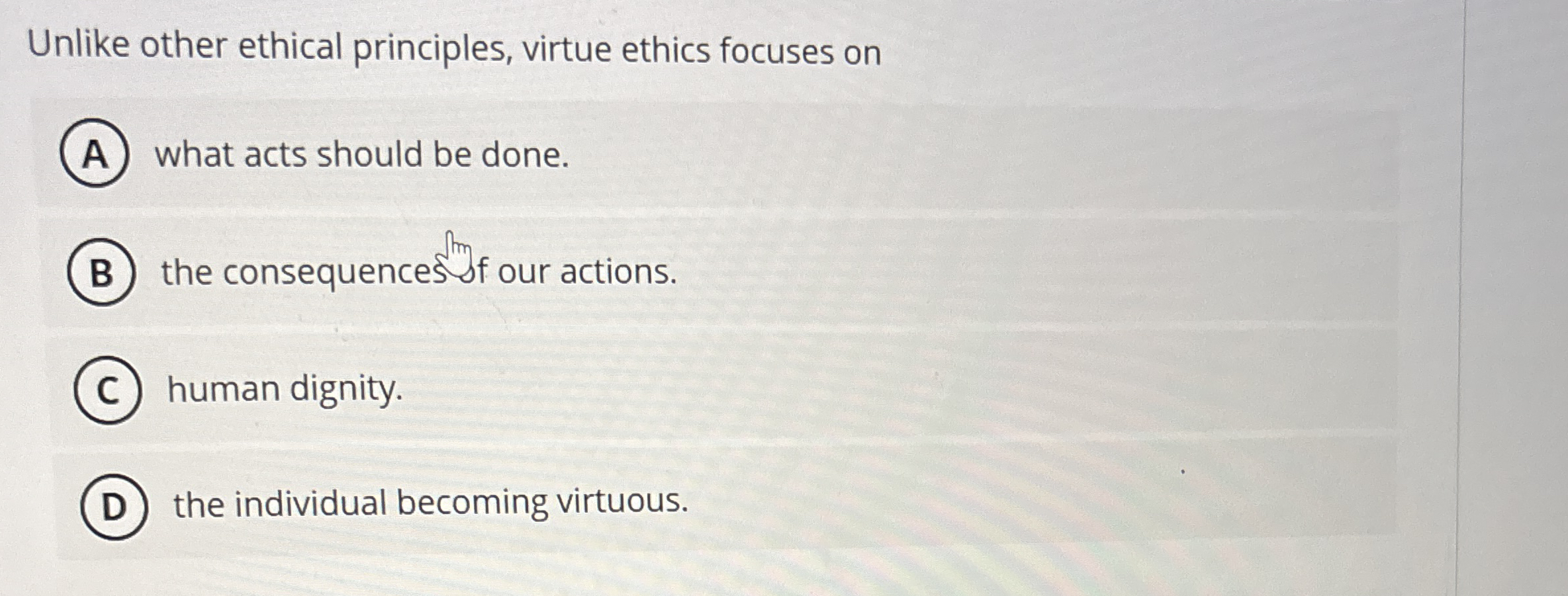 Solved Unlike other ethical principles, virtue ethics | Chegg.com