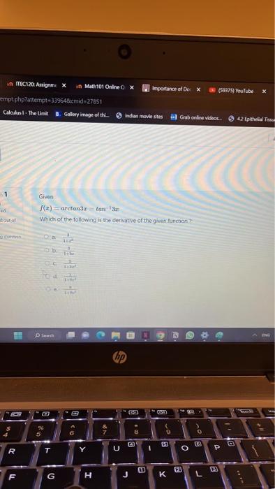 Given
\[
f(x)=\arctan 3 x=\tan ^{-1} \sin
\]
Which of the following is the derivat ve of the given fonction ?
a. \( \frac{-1}